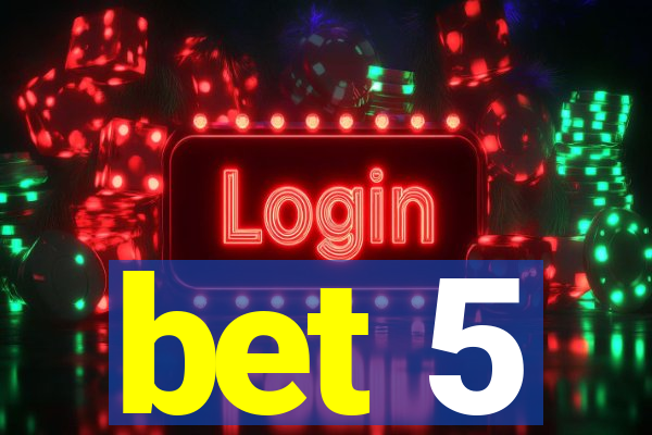 bet 5